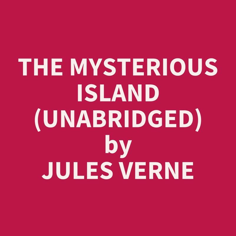 The Mysterious Island (Unabridged)