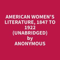 American Women's Literature, 1847 to 1922 (Unabridged)