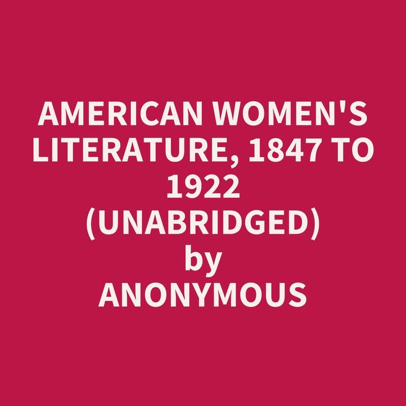 American Women's Literature, 1847 to 1922 (Unabridged)