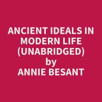 Ancient Ideals in Modern Life (Unabridged)