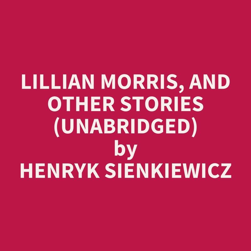 Lillian Morris, and Other Stories (Unabridged)