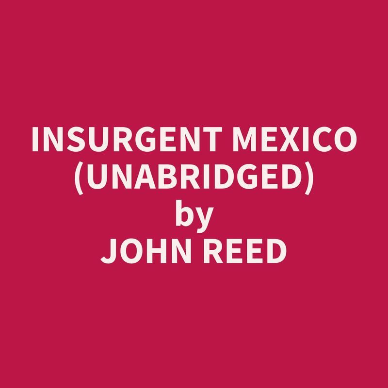 Insurgent Mexico (Unabridged)