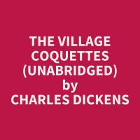 The Village Coquettes (Unabridged)