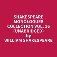 Shakespeare Monologues Collection vol. 16 (Unabridged)