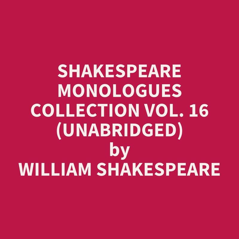 Shakespeare Monologues Collection vol. 16 (Unabridged)