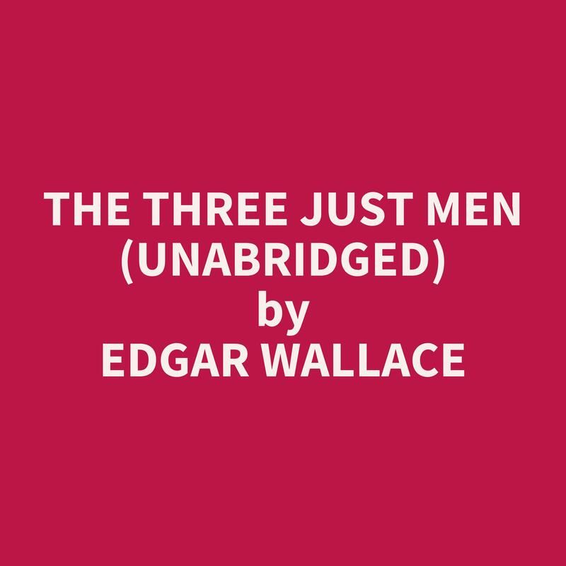 The Three Just Men (Unabridged)