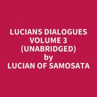 Lucians Dialogues Volume 3 (Unabridged)