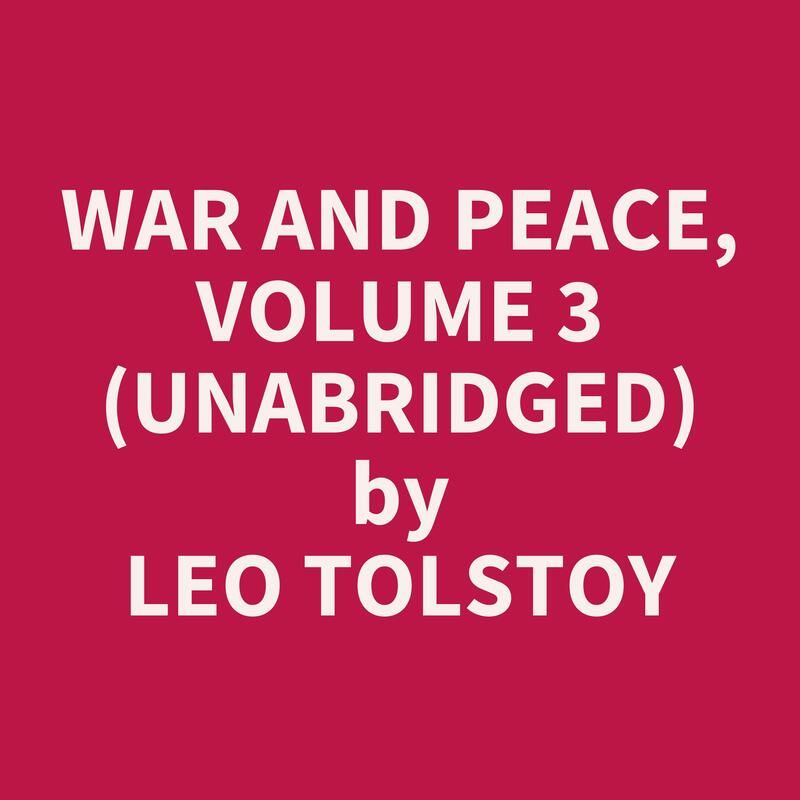 War and Peace, Volume 3  (Unabridged)