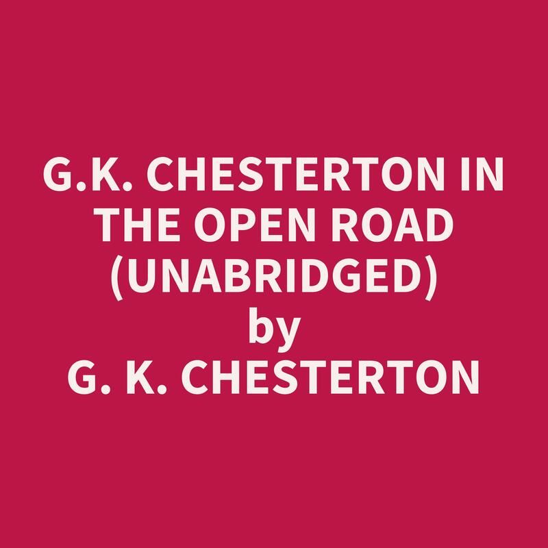 G.K. Chesterton in The Open Road (Unabridged)