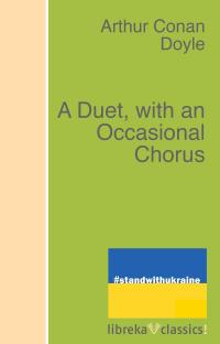 A Duet, with an Occasional Chorus