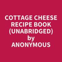 Cottage Cheese Recipe Book (Unabridged)