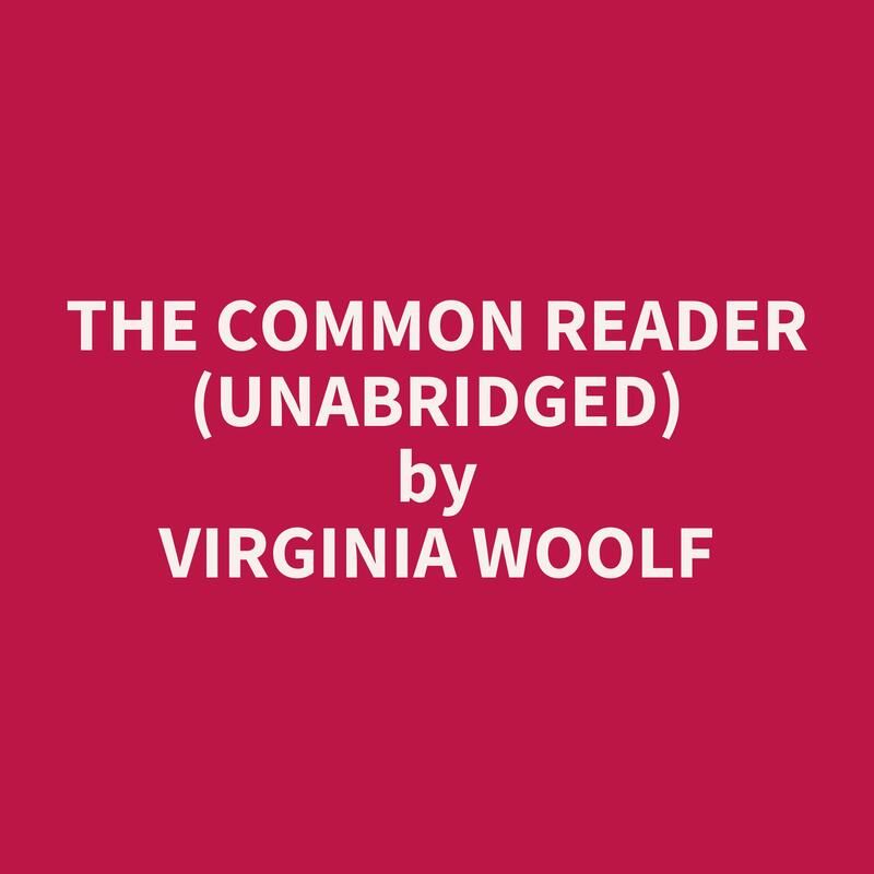 The Common Reader (Unabridged)