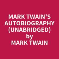 Mark Twain's Autobiography (Unabridged)