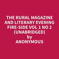 The Rural Magazine and Literary Evening Fire-Side Vol 1 No 2 (Unabridged)