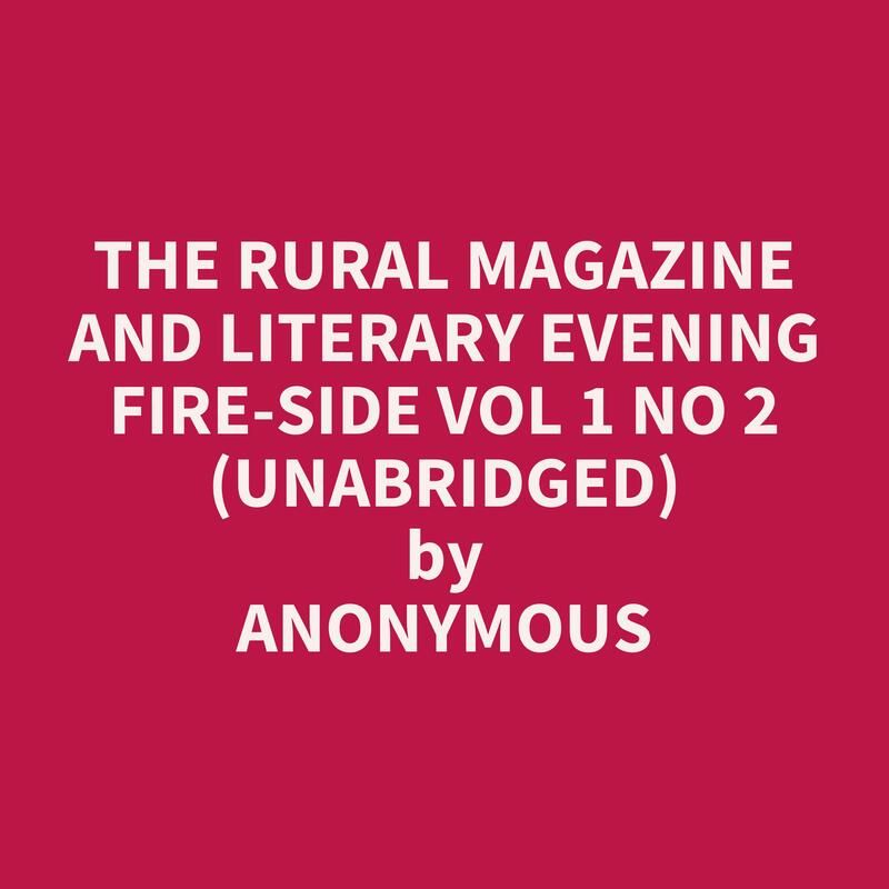 The Rural Magazine and Literary Evening Fire-Side Vol 1 No 2 (Unabridged)