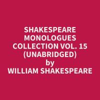 Shakespeare Monologues Collection vol. 15 (Unabridged)