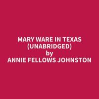 Mary Ware in Texas (Unabridged)