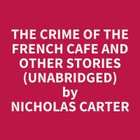 The Crime of the French Cafe and Other Stories (Unabridged)