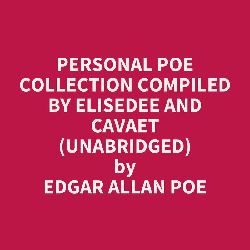 Personal Poe Collection Compiled by EliseDee and Cavaet (Unabridged)