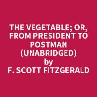 The Vegetable; or, From President to Postman (Unabridged)