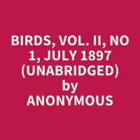 Birds, Vol. II, No 1, July 1897 (Unabridged)