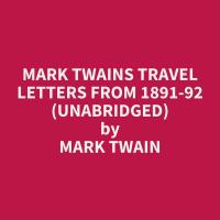 Mark Twains Travel Letters from 1891-92 (Unabridged)