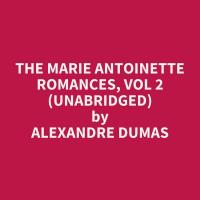 The Marie Antoinette Romances, Vol 2 (Unabridged)