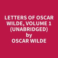 Letters of Oscar Wilde, Volume 1  (Unabridged)