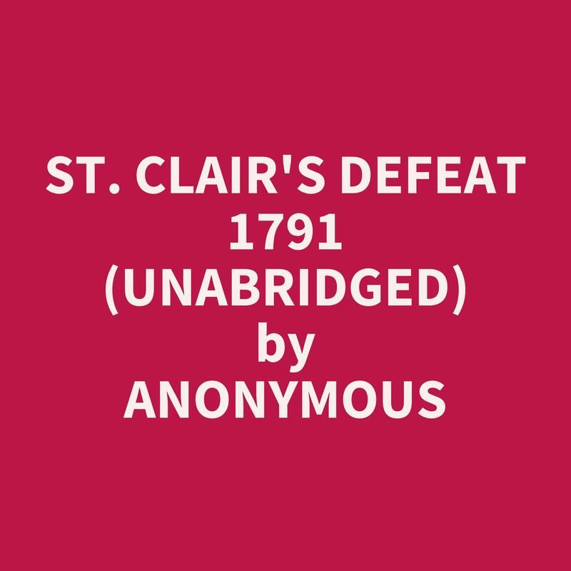 St. Clair's Defeat 1791 (Unabridged)