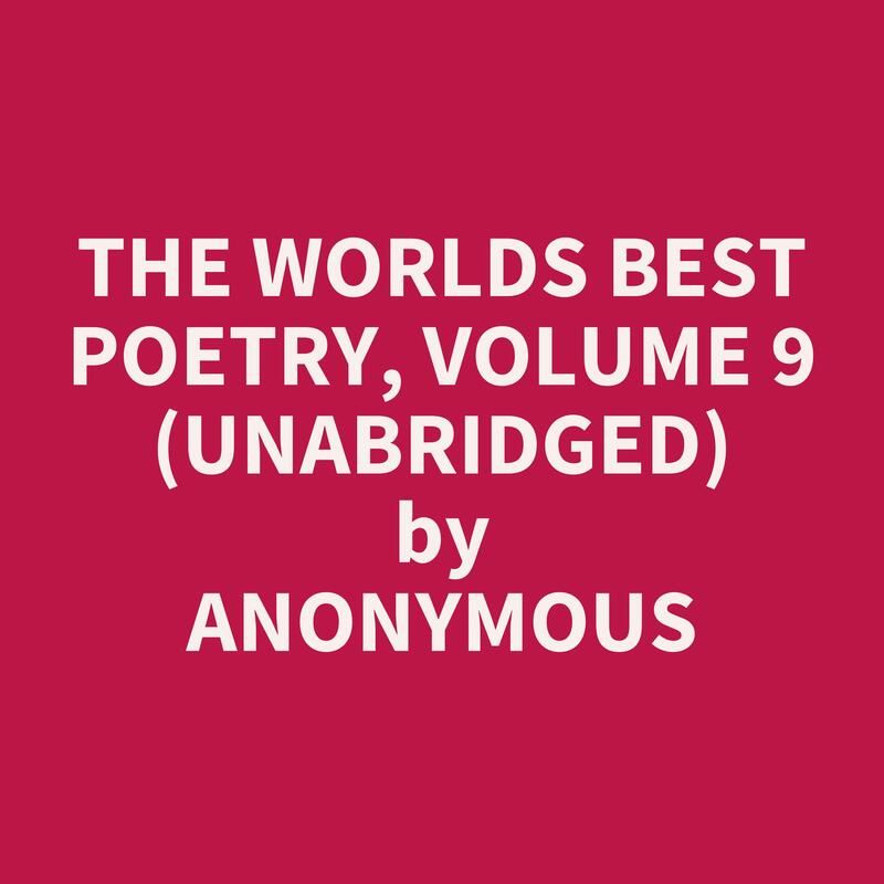 The Worlds Best Poetry, Volume 9 (Unabridged)