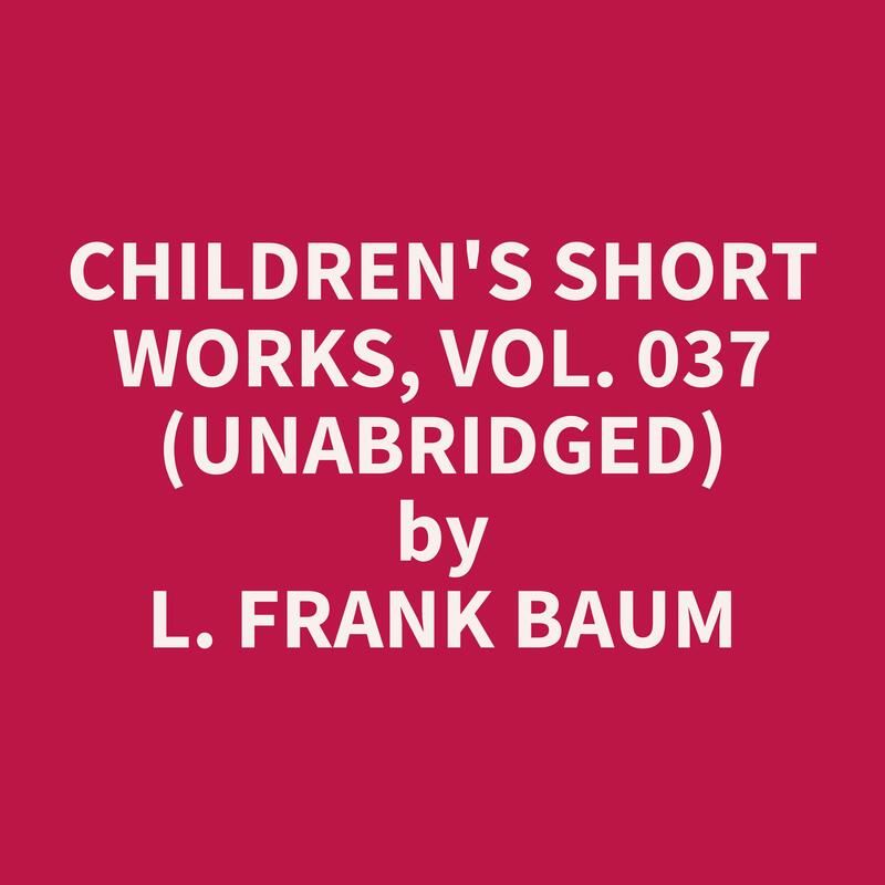 Children's Short Works, Vol. 037 (Unabridged)