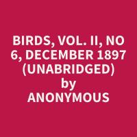 Birds, Vol. II, No 6, December 1897 (Unabridged)