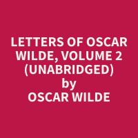 Letters of Oscar Wilde, Volume 2  (Unabridged)