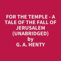 For the Temple - A Tale of the Fall of Jerusalem (Unabridged)