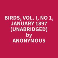 Birds, Vol. I, No 1, January 1897 (Unabridged)