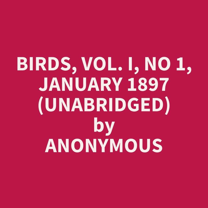 Birds, Vol. I, No 1, January 1897 (Unabridged)