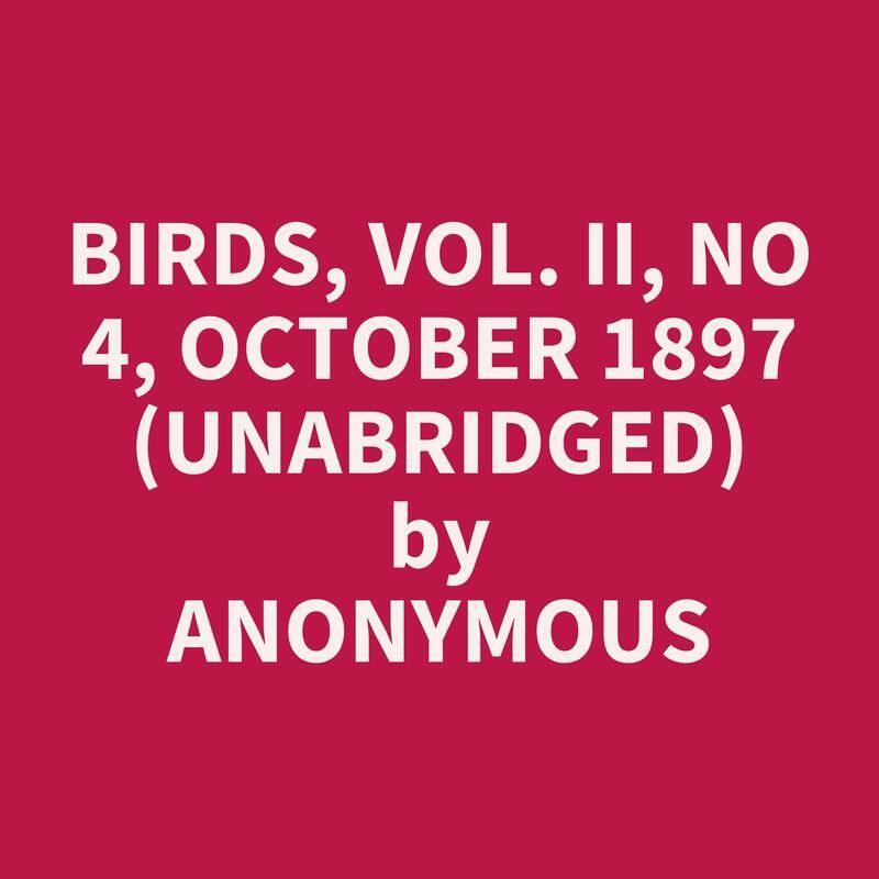 Birds, Vol. II, No 4, October 1897 (Unabridged)