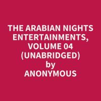 The Arabian Nights Entertainments, Volume 04 (Unabridged)