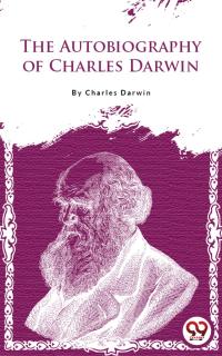 The Autobiography Of Charles Darwin