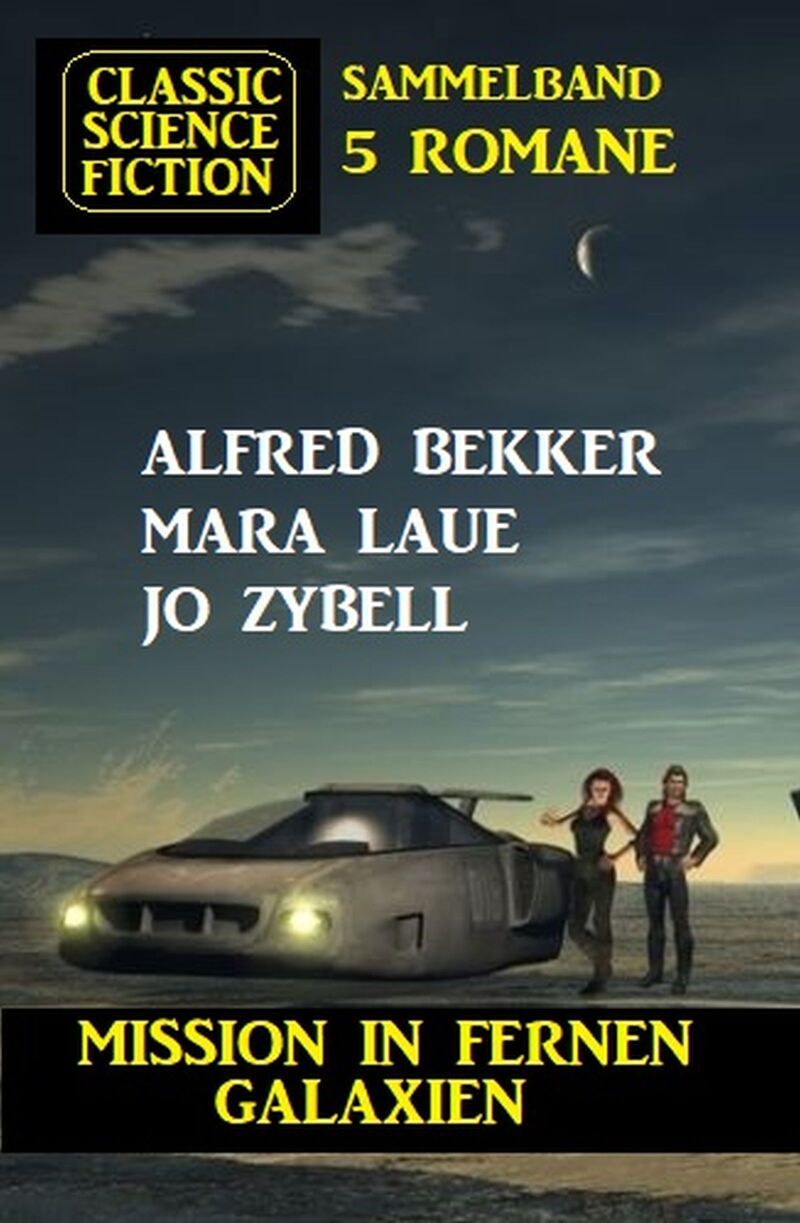 Mission in fernen Galaxien: Science Fiction Classic Sammelband 5 Romane