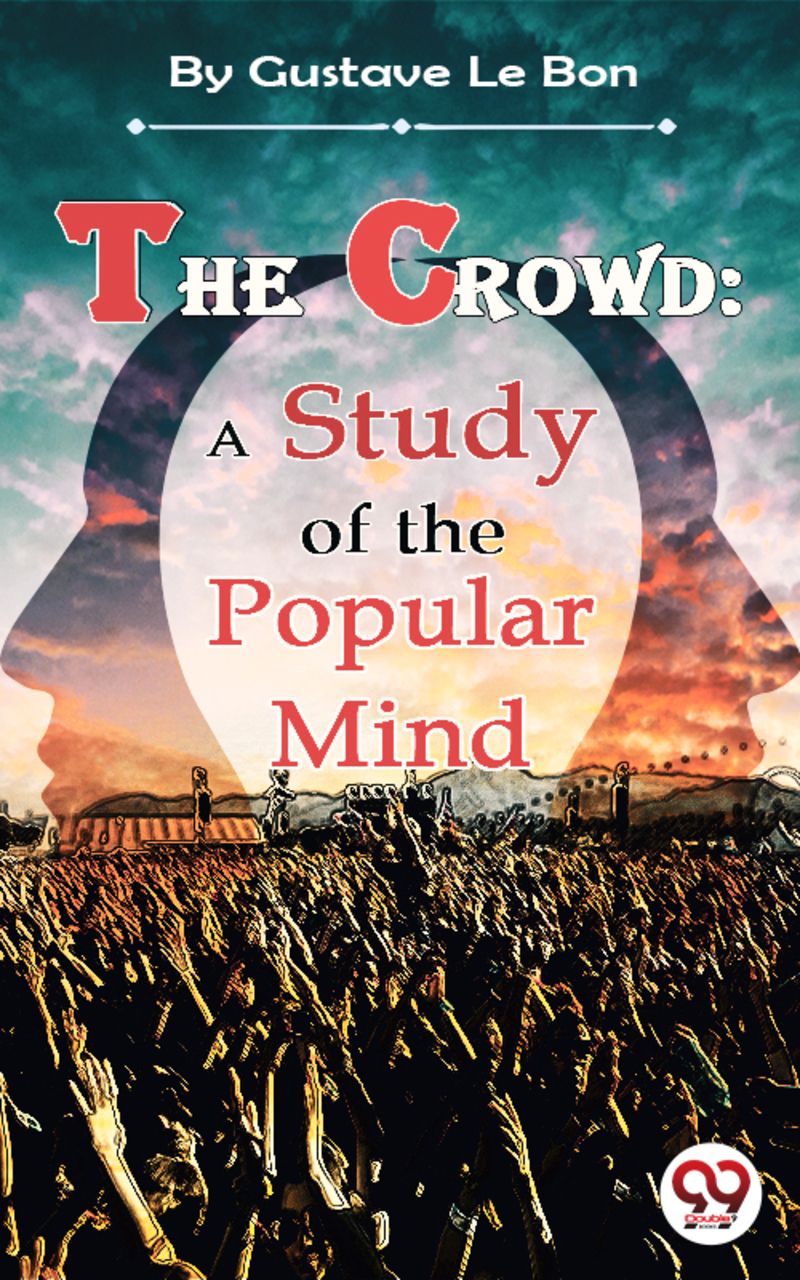 The Crowd: A Study of the Popular Mind