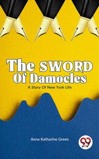 The Sword of Damocles A Story of New York Life