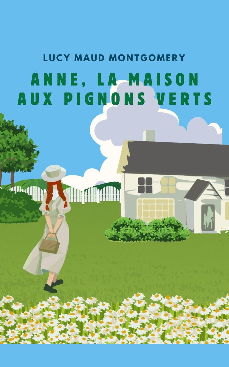 ANNE, LA MAISON AUX PIGNONS VERTS (version française contient la biographie de l auteur)