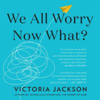 We All Worry, Now What?