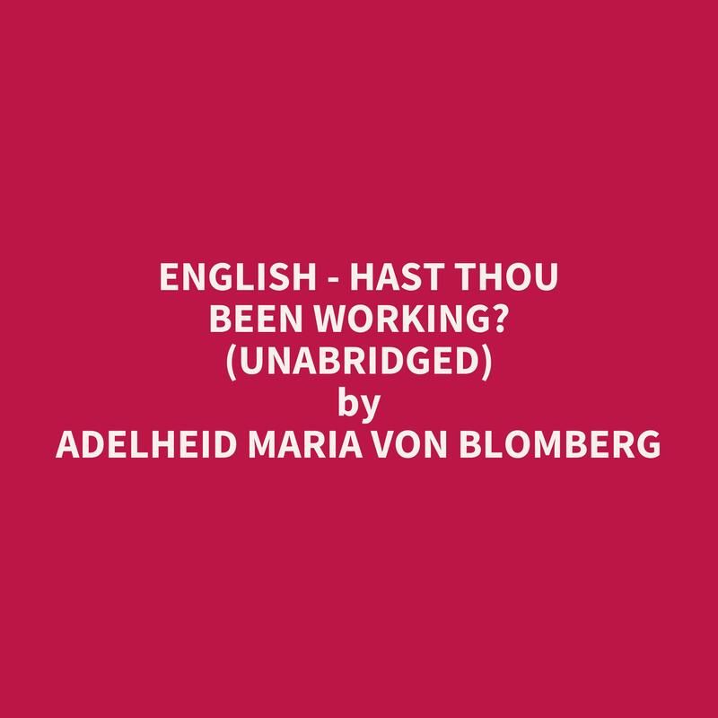 English - Hast Thou been working? (Unabridged)