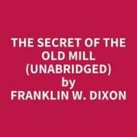 The Secret of the Old Mill (Unabridged)