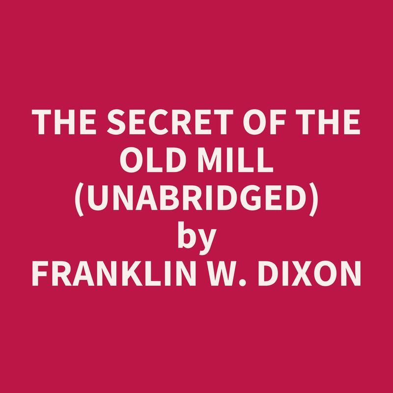 The Secret of the Old Mill (Unabridged)