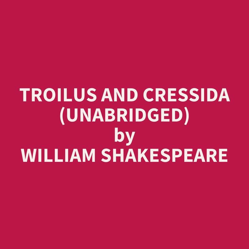 Troilus and Cressida (Unabridged)