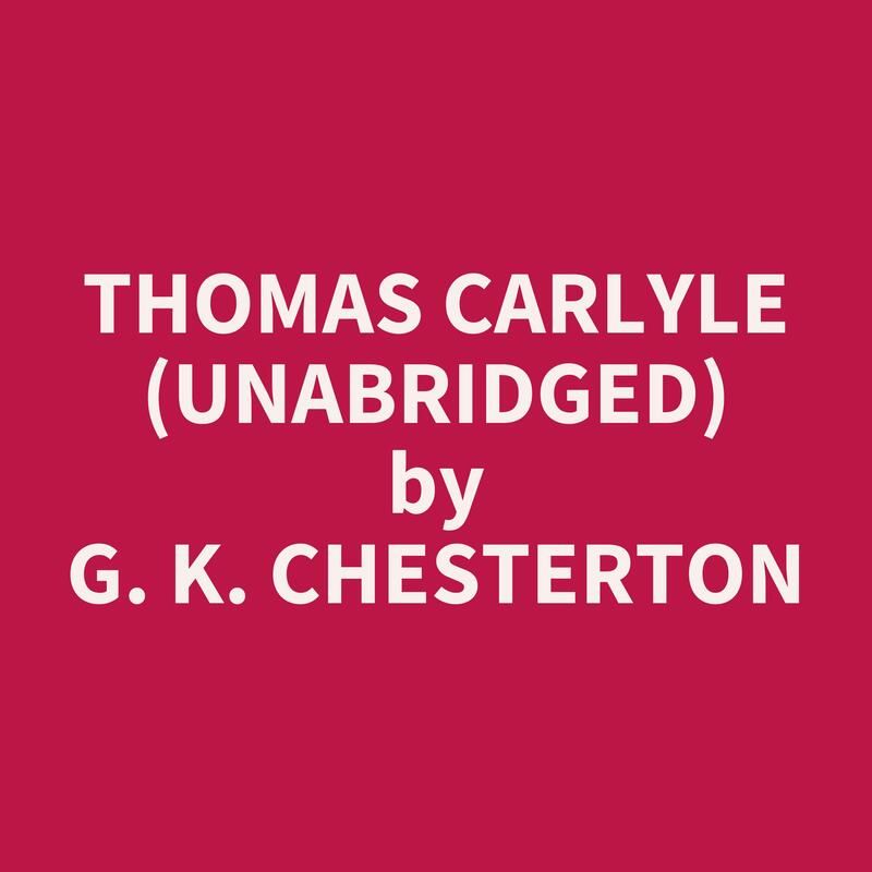 Thomas Carlyle (Unabridged)