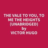 The Vale to You, To Me the Heights (Unabridged)